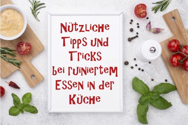 Nützliche Tipps und Tricks bei ruiniertem Essen in der Küche.