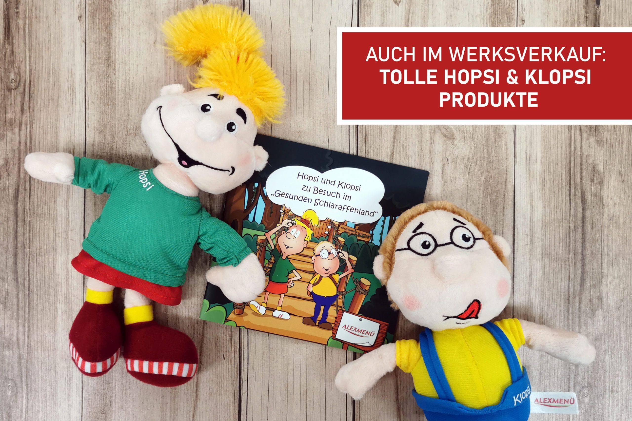 In unserem Werksverkauf erhalten Sie auch exklusive Hopsi und Klopsi Artikel.