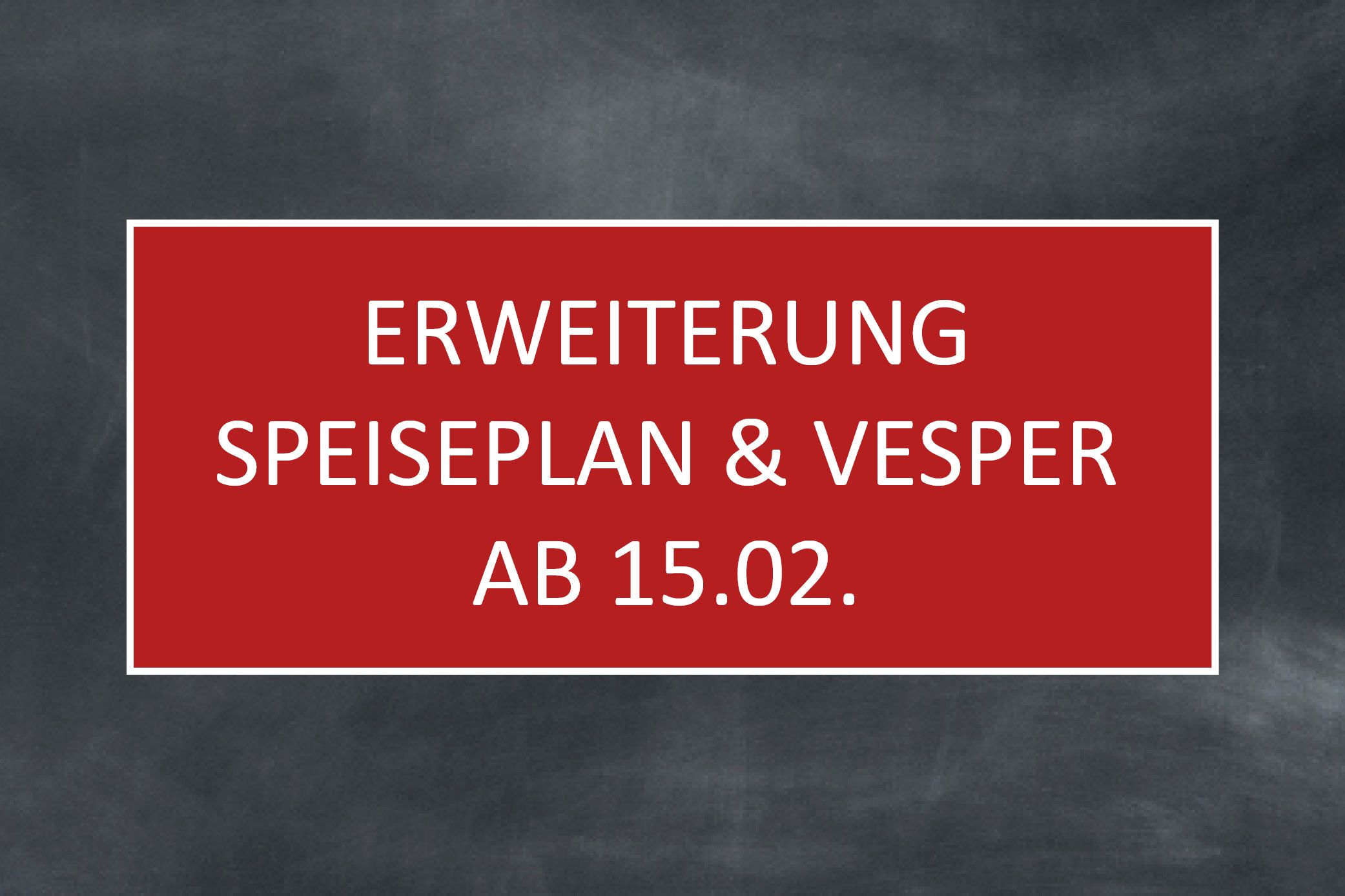 Erweiterung Speiseplan und Vesper ab 15.2.